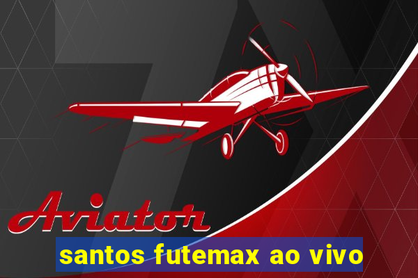 santos futemax ao vivo